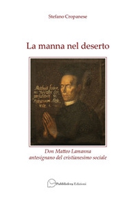 La manna nel deserto. Don Matteo Lamanna antesignano del cristianesimo sociale - Librerie.coop