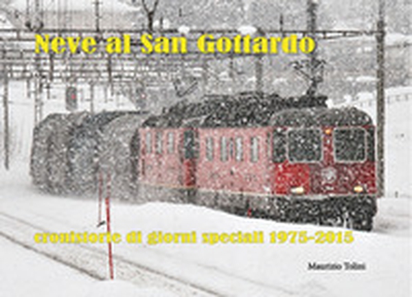 Neve al San Gottardo. Cronistorie di giorni speciali 1975-2015 - Librerie.coop