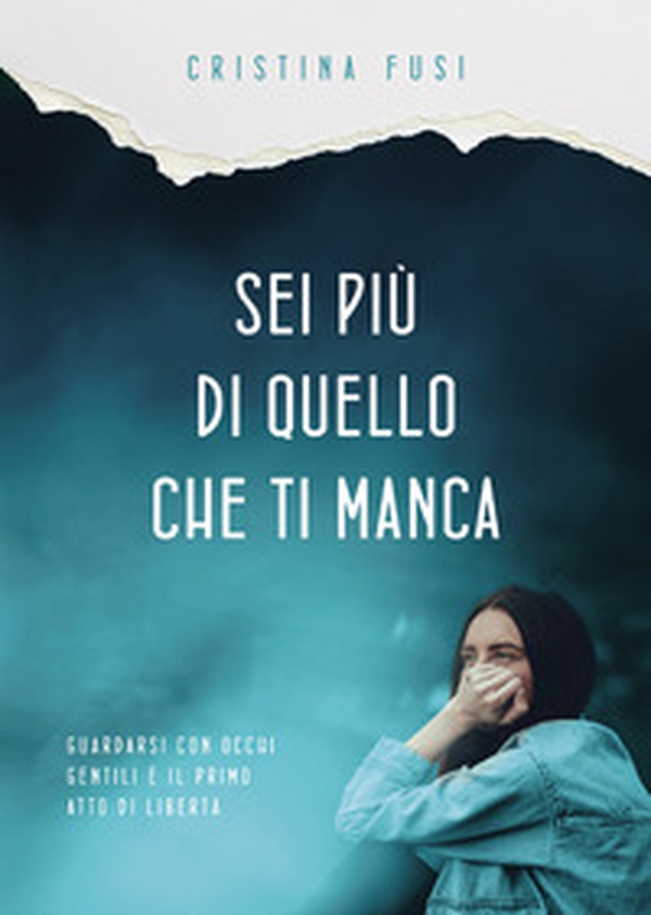 Sei più di quello che ti manca. Perché nessuna assenza può definire chi sei davvero - Librerie.coop Sei più di quello che ti manca. Perché nessuna assenza può definire chi sei davvero - Librerie.coop