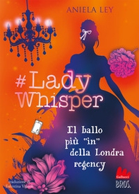 #Lady Whisper. Il ballo più in della Londra regency - Librerie.coop