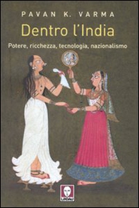 Dentro l'India. Potere, ricchezza, tecnologia, nazionalismo - Librerie.coop