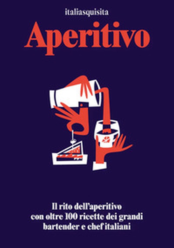 Aperitivo. Il rito dell'aperitivo con oltre 100 ricette dei grandi bartender e chef italiani - Librerie.coop Aperitivo. Il rito dell'aperitivo con oltre 100 ricette dei grandi bartender e chef italiani - Librerie.coop