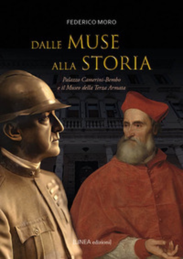Dalle muse alla storia. Palazzo Camerini-Bembo e il Museo della Terza Armata - Librerie.coop