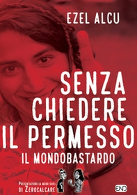 Senza chiedere il permesso. Il mondobastardo - Librerie.coop