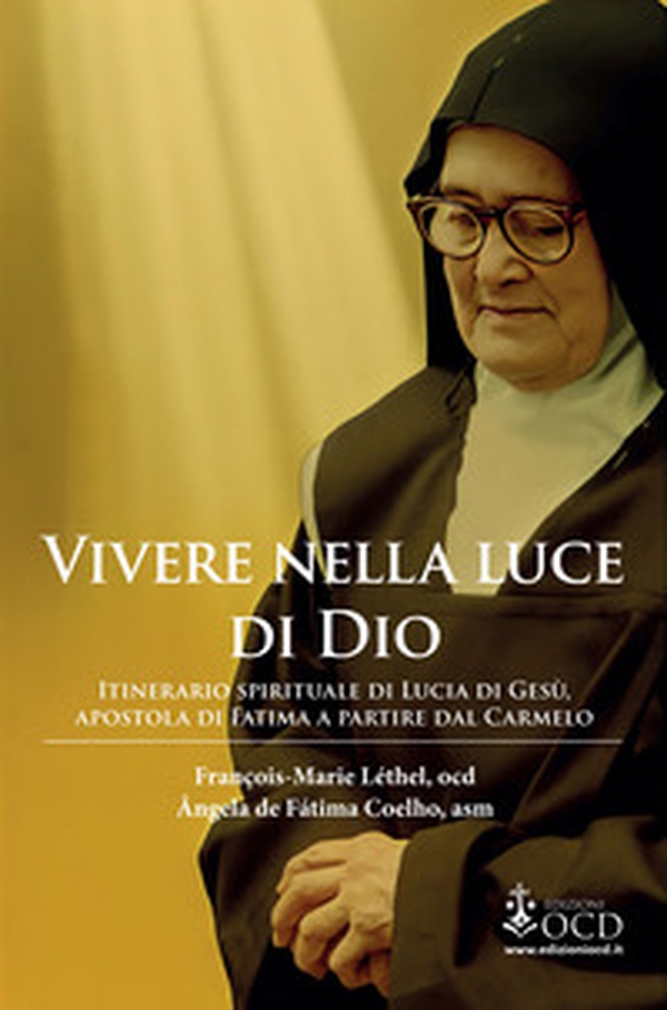Vivere nella luce di Dio. Itinerario spirituale di Lucia di Gesù, apostola di Fatima a partire dal Carmelo - Librerie.coop