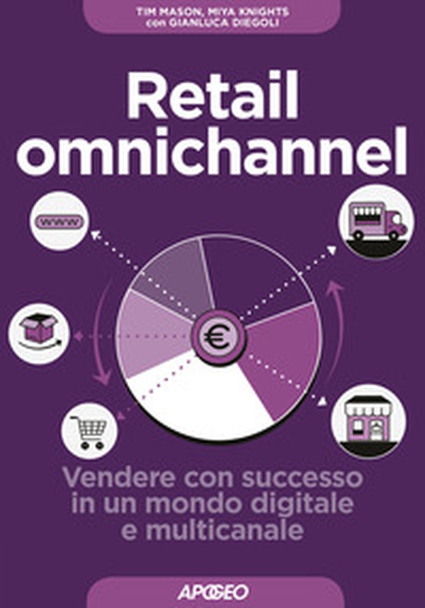Retail omnichannel. Vendere con successo in un mondo digitale e multicanale - Librerie.coop Retail omnichannel. Vendere con successo in un mondo digitale e multicanale - Librerie.coop