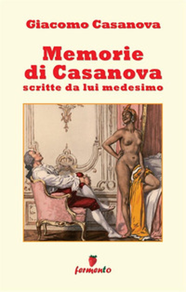Memorie di Casanova scritte da lui medesimo - Librerie.coop Memorie di Casanova scritte da lui medesimo - Librerie.coop