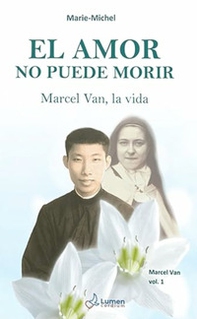 El amor no puede morir. Marcel Van, la vida - Vol. 1 - Librerie.coop