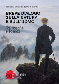 Breve dialogo sulla natura e sull'uomo. Tra filosofia e scienza - Librerie.coop