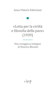 «Lotta per la civiltà e filosofia della pace» (1939). Una coraggiosa indagine di Maurice Blondel - Librerie.coop