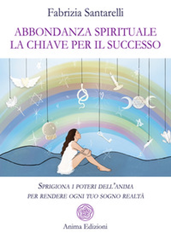Abbondanza spirituale. La chiave per il successo. Sprigiona i poteri dell'anima per rendere ogni tuo sogno realtà - Librerie.coop Abbondanza spirituale. La chiave per il successo. Sprigiona i poteri dell'anima per rendere ogni tuo sogno realtà - Librerie.coop