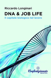 DNA & job life. Il capitale biologico nel lavoro - Librerie.coop