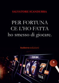 Per fortuna ce l'ho fatta. Ho smesso di giocare - Librerie.coop