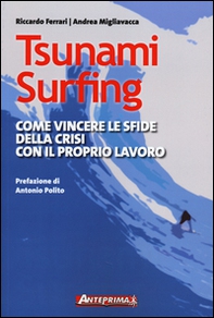 Tsunami surfing. Come vincere le sfide della crisi con il proprio lavoro - Librerie.coop Tsunami surfing. Come vincere le sfide della crisi con il proprio lavoro - Librerie.coop