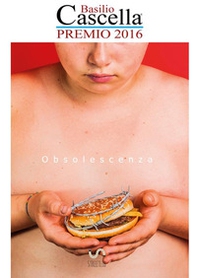Obsolescenza. Premio Basilio Cascella 2016 - Librerie.coop