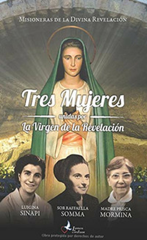 Tres mujeres unidas por la Virgen de la Revelación. Luigina Sinapi. Suor Raffaella Somma. Madre Prisca Mormina - Librerie.coop Tres mujeres unidas por la Virgen de la Revelación. Luigina Sinapi. Suor Raffaella Somma. Madre Prisca Mormina - Librerie.coop