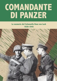 Comandante di Panzer. Le memorie del Colonnello Hans von Luck, 1939-1945 - Librerie.coop Comandante di Panzer. Le memorie del Colonnello Hans von Luck, 1939-1945 - Librerie.coop