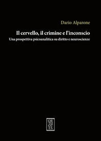 Il cervello, il crimine e l'inconscio. Una prospettiva psicoanalitica su diritto e neuroscienze - Librerie.coop Il cervello, il crimine e l'inconscio. Una prospettiva psicoanalitica su diritto e neuroscienze - Librerie.coop