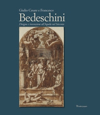 Giulio Cesare e Francesco Bedeschini. Disegno e invenzione all'Aquila nel Seicento - Librerie.coop