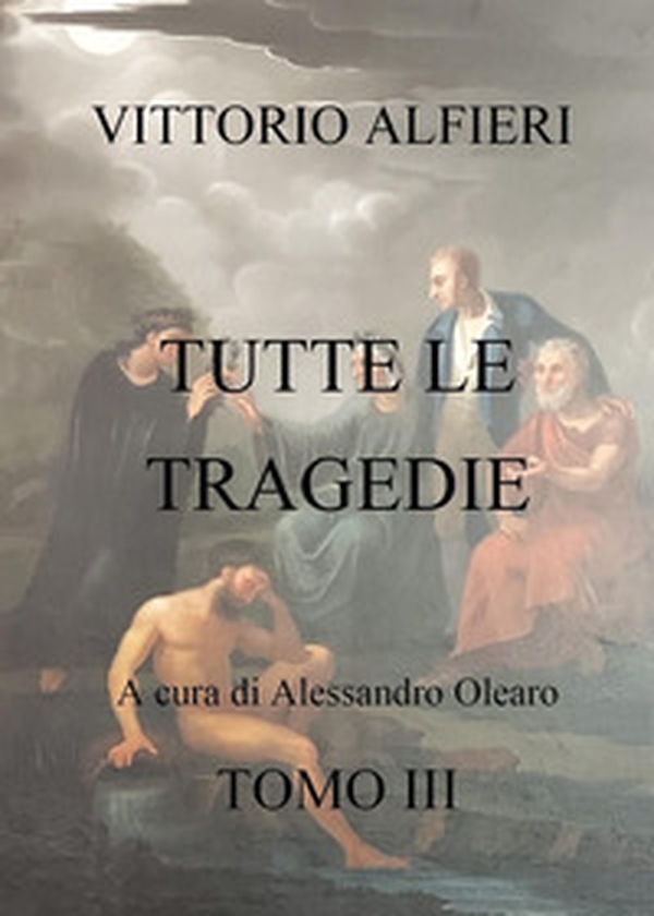 Vittorio Alfieri. Tutte le tragedie - Vol. 3 - Librerie.coop Vittorio Alfieri. Tutte le tragedie - Vol. 3 - Librerie.coop