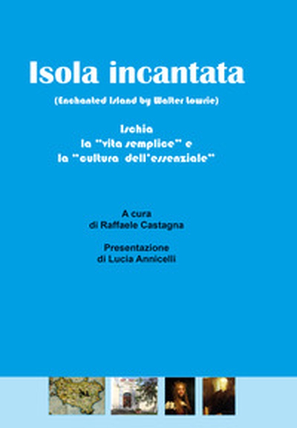 Isola incantata. Ischia: la «vita semplice» e la «cultura dell'essenziale» - Librerie.coop Isola incantata. Ischia: la «vita semplice» e la «cultura dell'essenziale» - Librerie.coop