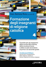 Formazione degli insegnanti di religione cattolica. Sussidio per gli insegnanti della scuola dell'infanzia, della scuola primaria e della scuola secondaria di primo e di secondo grado - Vol. 4 - Librerie.coop