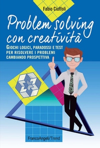Problem solving con creatività. Giochi logici, paradossi e test per risolvere i problemi cambiando prospettiva - Librerie.coop Problem solving con creatività. Giochi logici, paradossi e test per risolvere i problemi cambiando prospettiva - Librerie.coop