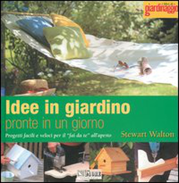 Idee in giardino pronte in un giorno. Progetti facili e veloci per il «fai da te» all'aperto - Librerie.coop Idee in giardino pronte in un giorno. Progetti facili e veloci per il «fai da te» all'aperto - Librerie.coop