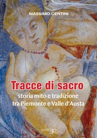 Tracce di sacro. Storia mito e tradizione tra Piemonte e Valle d'Aosta - Librerie.coop