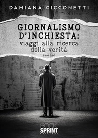 Giornalismo d'inchiesta: viaggi alla ricerca della verità - Librerie.coop