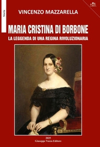 Maria Cristina di Borbone. La leggenda di una regina rivoluzionaria - Librerie.coop