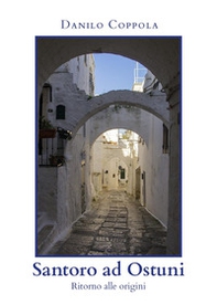 Santoro ad Ostuni. Ritorno alle origini - Librerie.coop Santoro ad Ostuni. Ritorno alle origini - Librerie.coop