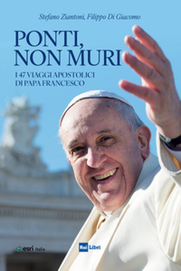 Ponti, non muri. I 47 viaggi apostolici di papa Francesco - Librerie.coop Ponti, non muri. I 47 viaggi apostolici di papa Francesco - Librerie.coop