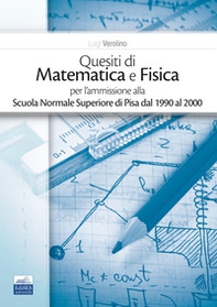 Quesiti di matematica e fisica per l'ammissione alla Scuola Normale Superiore di Pisa dal 1990 al 2000 - Librerie.coop