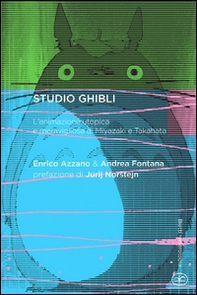 Studio Ghibli. L'animazione utopica e meravigliosa di Miyazaki e Takahata - Librerie.coop