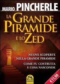 La grande piramide e lo Zed. Nuove scoperte nella grande piramide. Come fu costruita e cosa nasconde - Librerie.coop