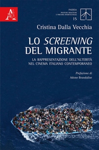 Lo screening del migrante. La rappresentazione dell'alterità nel cinema italiano contemporaneo - Librerie.coop