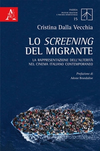Lo screening del migrante. La rappresentazione dell'alterità nel cinema italiano contemporaneo - Librerie.coop Lo screening del migrante. La rappresentazione dell'alterità nel cinema italiano contemporaneo - Librerie.coop