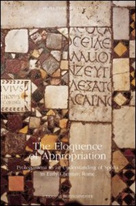 The eloquence of appropriation: prolegomena to an understanding of Spolia in early Christian Rome - Librerie.coop
