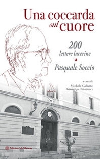Una coccarda sul cuore. 200 lettere lucerine a Pasquale Soccio - Librerie.coop Una coccarda sul cuore. 200 lettere lucerine a Pasquale Soccio - Librerie.coop
