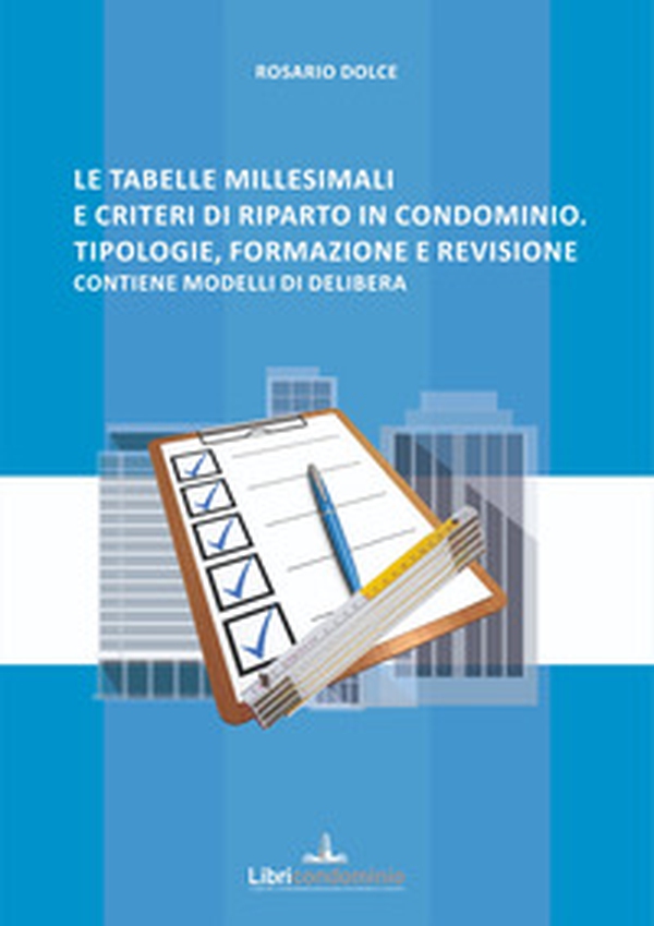 Le tabelle millesimali e i criteri di riparto in condominio. Tipologie, formazione e revisione. Contiene modelli di delibera - Librerie.coop Le tabelle millesimali e i criteri di riparto in condominio. Tipologie, formazione e revisione. Contiene modelli di delibera - Librerie.coop