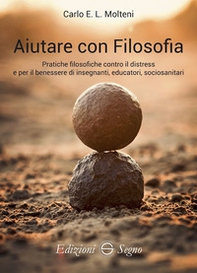 Aiutare con filosofia. Pratiche filosofiche contro il distress e per il benessere di insegnanti, educatori, sociosanitari - Librerie.coop Aiutare con filosofia. Pratiche filosofiche contro il distress e per il benessere di insegnanti, educatori, sociosanitari - Librerie.coop