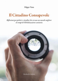 Il cittadino consapevole. Riflessioni per politici e cittadini che cercano un mondo migliore in tempi di globalizzazione sanitaria - Librerie.coop