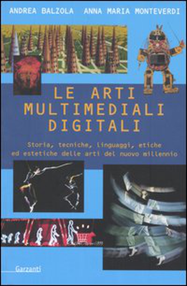 Le arti multimediali digitali. Storia, tecniche, linguaggi, etiche ed estetiche del nuovo millennio - Librerie.coop Le arti multimediali digitali. Storia, tecniche, linguaggi, etiche ed estetiche del nuovo millennio - Librerie.coop