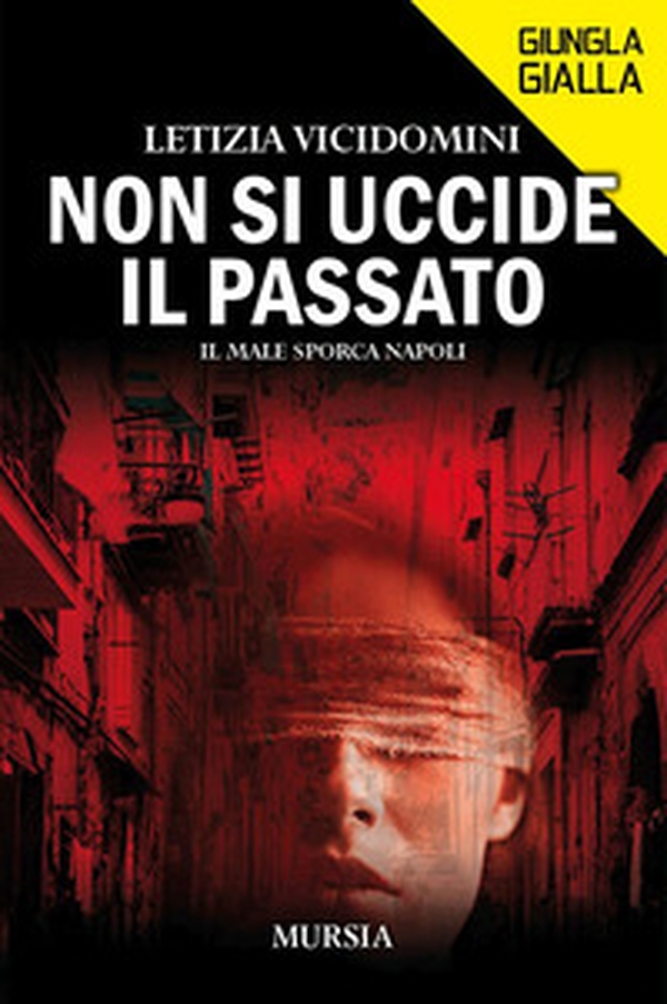 Non si uccide il passato. Il male sporca Napoli - Librerie.coop Non si uccide il passato. Il male sporca Napoli - Librerie.coop
