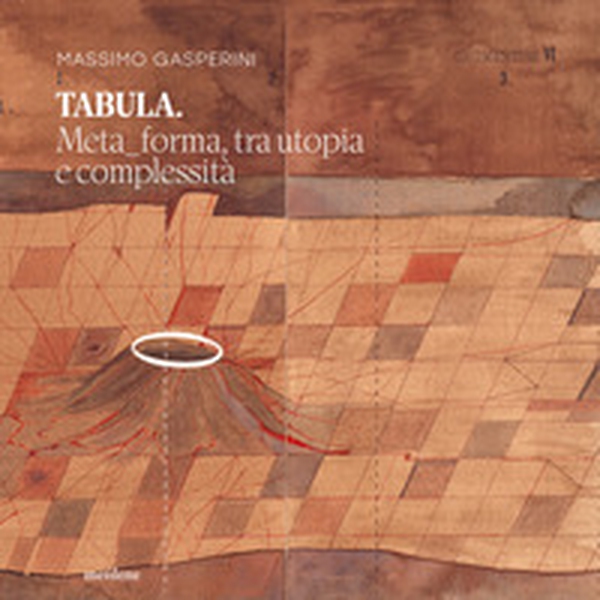 Tabula. Meta_forma, tra utopia e complessità - Librerie.coop Tabula. Meta_forma, tra utopia e complessità - Librerie.coop