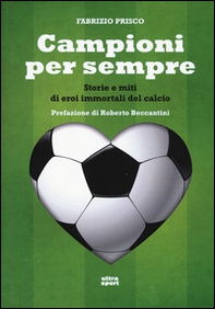 Campioni per sempre. Storie e miti di eroi immortali del calcio - Librerie.coop Campioni per sempre. Storie e miti di eroi immortali del calcio - Librerie.coop