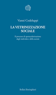 La vetrinizzazione sociale. Il processo di spettacolarizzazione degli individui e della società - Librerie.coop