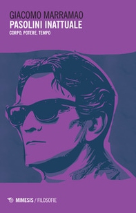 Pasolini inattuale. Corpo, potere, tempo - Librerie.coop Pasolini inattuale. Corpo, potere, tempo - Librerie.coop
