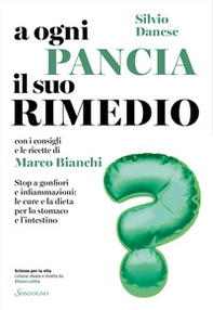 A ogni pancia il suo rimedio. Stop a gonfiori e infiammazioni: le cure e la dieta per lo stomaco e l'intestino - Librerie.coop A ogni pancia il suo rimedio. Stop a gonfiori e infiammazioni: le cure e la dieta per lo stomaco e l'intestino - Librerie.coop